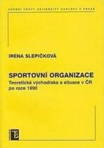 Sportovní organizace. Teoretická východiska a situace v ČR po roce 1990 - Irena Slepičková