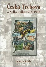 Česká Třebová a Velká válka 1914–1918 - Martin Šebela