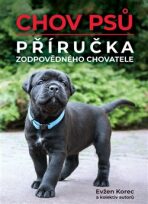 Chov psů – Příručka zodpovědného chovatele - Evžen Korec, kolektiv autorů