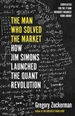 The Man Who Solved the Market : How Jim Simons Launched the Quant Revolution - Gregory Zuckerman