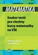 Matematika – Soubor testů pro všechny kurzy matematiky na VŠE - Irena Sýkorová, ...