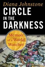 Circle in the Darkness : Memoir of a World Watcher - Diana Johnstone
