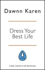 Dress Your Best Life: Harness the Power of Clothes To Transform Your Confidence - Dawnn Karenová