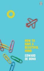 How To Have A Beautiful Mind - Edward de Bono