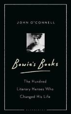 Bowie´s Books: The Hundred Literary Heroes Who Changed His Life - O´Connell Jo