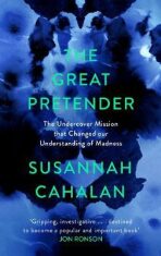The Great Pretender: The Undercover Mission that Changed our Understanding of Madness - Susannah Cahalan