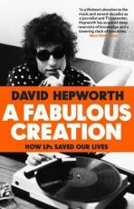 A Fabulous Creation: How the LP Saved Our Lives - David Hepworth
