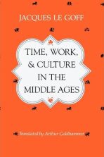 Time, Work, and Culture in the Middle Ages - Jacques Le Goff