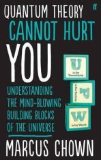 Quantum Theory Cannot Hurt You : Understanding the Mind-Blowing Building Blocks of the Universe - Marcus Chown