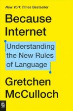 Because Internet : Understanding the New Rules of Language - Gretchen Mcculloch