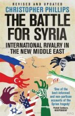 The Battle for Syria: International Rivalry in the New Middle East - Phillips Christopher