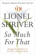 So Much For That - Lionel Shriverová