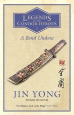 A Bond Undone : Legends of the Condor Heroes Vol. 2 - Jin Yong