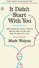 It Didn´t Start with You : How Inherited Family Trauma Shapes Who We are and How to End the Cycle - Mark Wolynn