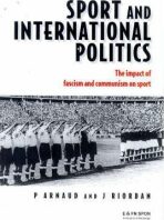 Sport and International Politics : Impact of Facism and Communism on Sport - Arnaud Pierre