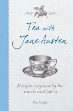 Tea with Jane Austen : Recipes Inspired by Her Novels and Letters - Pen Vogler