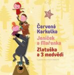 3 pohádky - Červená Karkulka, Jeníček a Mařenka, Zlatuška a 3 medvědi - Aneta Žabková