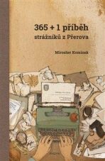 365+1 příběh strážníků z Přerova - Miroslav Komínek, ...