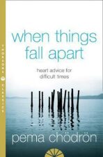 When Things Fall Apart : Heart Advice for Difficult Times - Čhödrön Pema