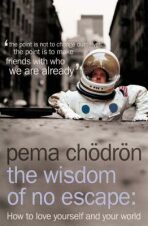 The Wisdom of No Escape : How to Love Yourself and Your World - Čhödrön Pema