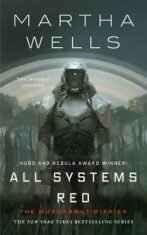 All Systems Red : The Murderbot Diaries - Martha Wells