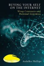 Buying Your Self on the Internet : Wrap Contracts and Personal Genomics - Phillips Andelka M.