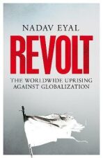 Revolt : The Worldwide Uprising Against Globalization - Nadav Eyal