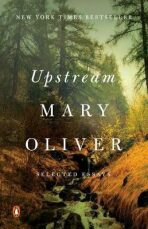 Upstream : Selected Essays - Oliver Mary