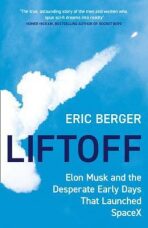 Liftoff : Elon Musk and the Desperate Early Days That Launched Spacex - Berger Eric