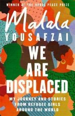 We Are Displaced : My Journey and Stories from Refugee Girls Around the World - Malala Yousafzai