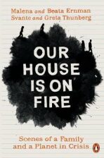 Our House is on Fire : Scenes of a Family and a Planet in Crisis - Ernman Malena