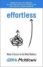 Effortless : Make it Easier to Do What Matters - Greg McKeown