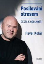 Posilování stresem - Cesta k odolnosti - Pavel Kolář