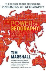 The Power of Geography : Ten Maps That Reveals the Future of Our World - Tim Marshall