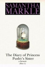 The Diary of Princess Pushy´s Sister : A Memoir Part 1 - Markle Samantha