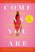 Come as You Are: Revised and Updated : The Surprising New Science That Will Transform Your Sex Life - Emily Nagoski