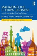 Managing the Cultural Business : Avoiding Mistakes, Finding Success - Addis Michela