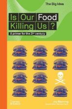 Is Our Food Killing Us? A Primer for the 21st Century - Joy Manningová,Matthew Taylor