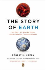 The Story of Earth: The First 4.5 Billion Years, from Stardust to Living Planet - Hazen Robert M.