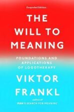The Will to Meaning : Foundations and Applications of Logotherapy - Viktor E. Frankl