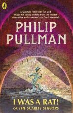 I Was a Rat! Or, The Scarlet Slippers - Philip Pullman