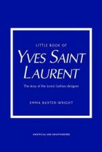 Little Book of Yves Saint Laurent: The Story of the Iconic Fashion House - Emma Baxter-Wright