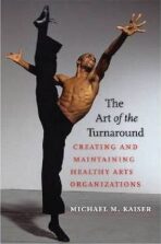 The Art of the Turnaround - Creating and Maintaining Healthy Arts Organizations - Kaiser Michael