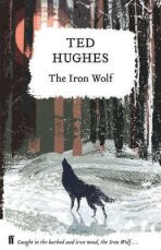 The Iron Wolf : Collected Animal Poems Vol 1 - Ted Hughes