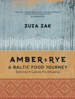 Amber and Rye: A Baltic food journey Estonia Latvia Lithuania - Zuza Zak