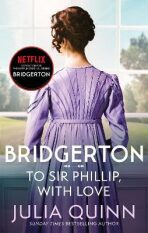 Bridgerton: To Sir Phillip, With Love (Bridgertons Book 5) - Julia Quinnová