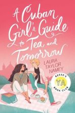 A Cuban Girl´s Guide to Tea and Tomorrow - Laura Taylor Namey