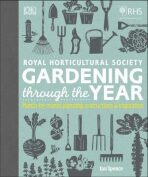 RHS Gardening Through the Year : Month-by-month Planning Instructions and Inspiration - Spence Ian