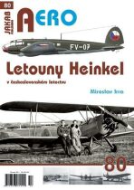 AERO č.80 - Letouny Heinkel v československém letectvu - Miroslav Irra