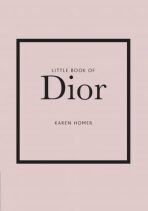 Little Book of Dior: The Story of the Iconic Fashion House - Karen Homerová